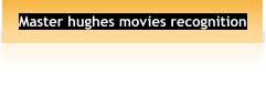 Master hughes movies recognition